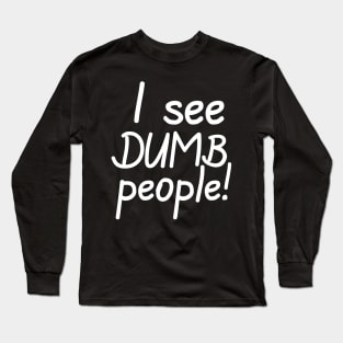 I See Dumb People Long Sleeve T-Shirt